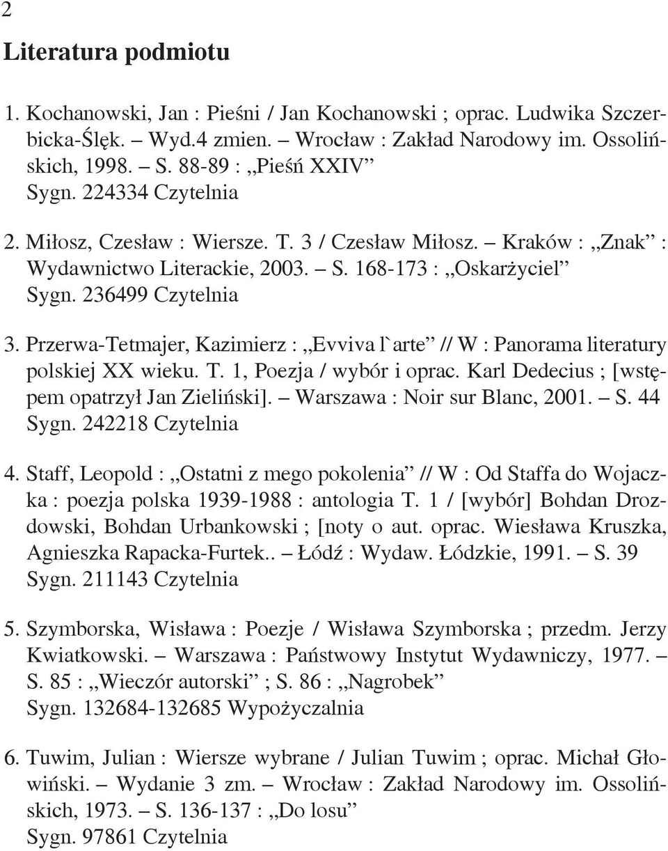 Przerwa-Tetmajer, Kazimierz : Evviva l`arte // W : Panorama literatury polskiej XX wieku. T. 1, Poezja / wybór i oprac. Karl Dedecius ; [wstępem opatrzył Jan Zieliński].