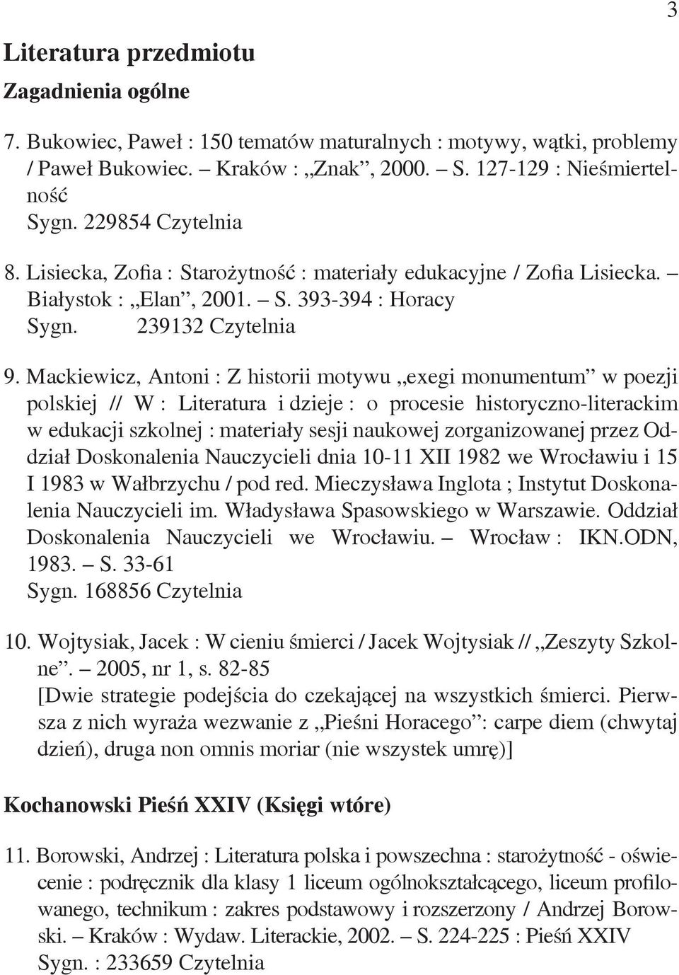 Mackiewicz, Antoni : Z historii motywu exegi monumentum w poezji polskiej // W : Literatura i dzieje : o procesie historyczno-literackim w edukacji szkolnej : materiały sesji naukowej zorganizowanej