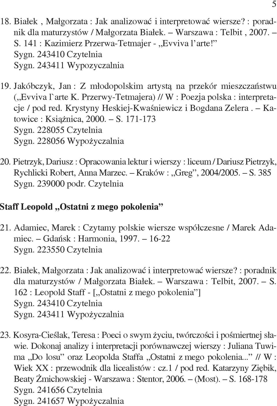 Krystyny Heskiej-Kwaśniewicz i Bogdana Zelera. Katowice : Książnica, 2000. S. 171-173 Sygn. 228055 Czytelnia Sygn. 228056 Wypożyczalnia 20.