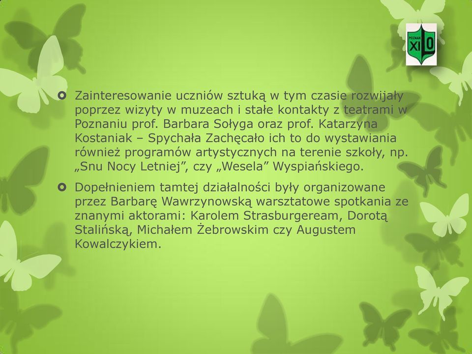 Katarzyna Kostaniak Spychała Zachęcało ich to do wystawiania również programów artystycznych na terenie szkoły, np.