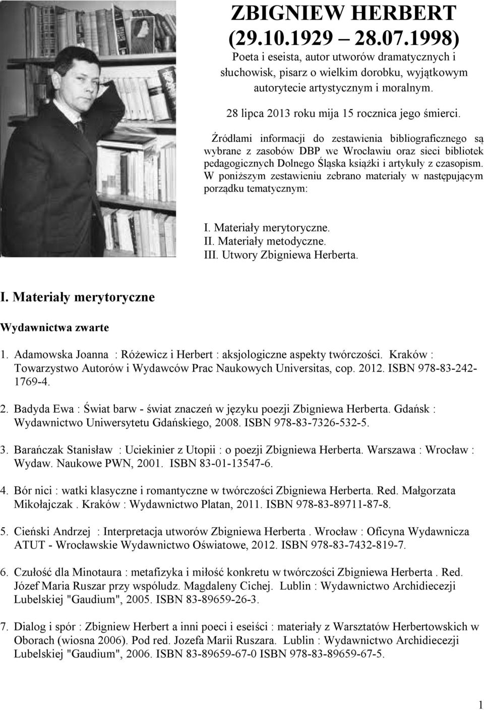 Źródłami informacji do zestawienia bibliograficznego są wybrane z zasobów DBP we Wrocławiu oraz sieci bibliotek pedagogicznych Dolnego Śląska książki i artykuły z czasopism.