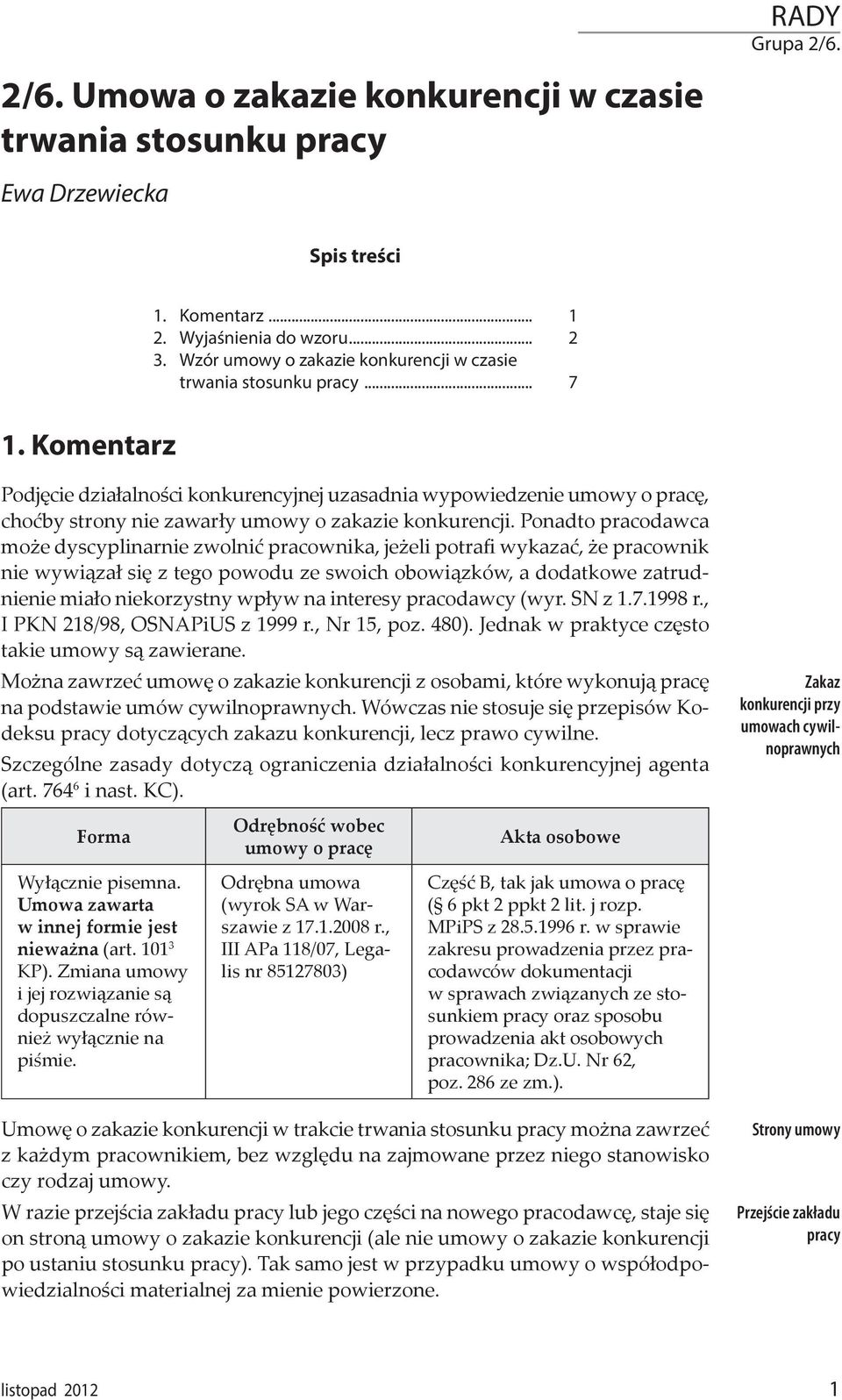 Komentarz Podjęcie działalności konkurencyjnej uzasadnia wypowiedzenie umowy o pracę, choćby strony nie zawarły umowy o zakazie konkurencji.