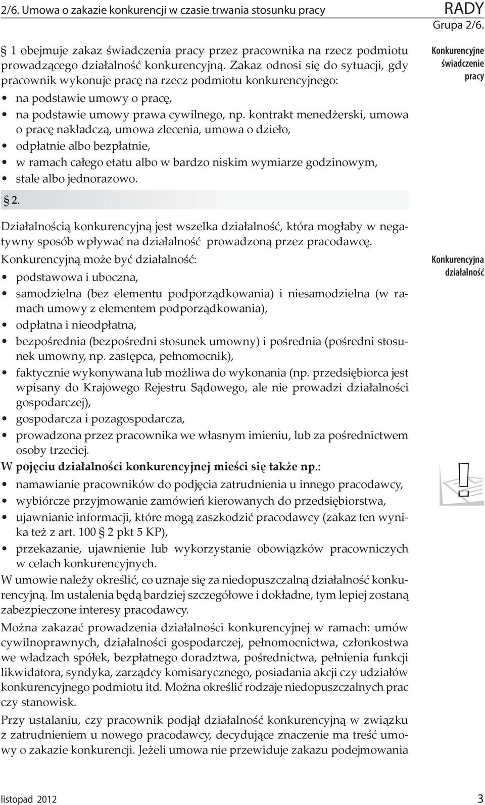 kontrakt menedżerski, umowa o pracę nakładczą, umowa zlecenia, umowa o dzieło, odpłatnie albo bezpłatnie, w ramach całego etatu albo w bardzo niskim wymiarze godzinowym, stale albo jednorazowo. 2.