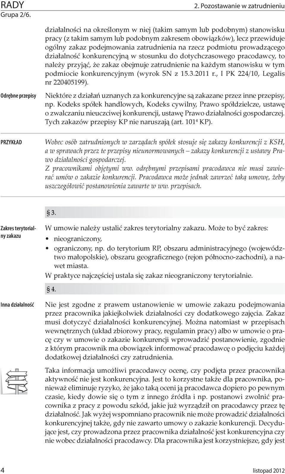 zatrudnienia na rzecz podmiotu prowadzącego działalność konkurencyjną w stosunku do dotychczasowego pracodawcy, to należy przyjąć, że zakaz obejmuje zatrudnienie na każdym stanowisku w tym podmiocie