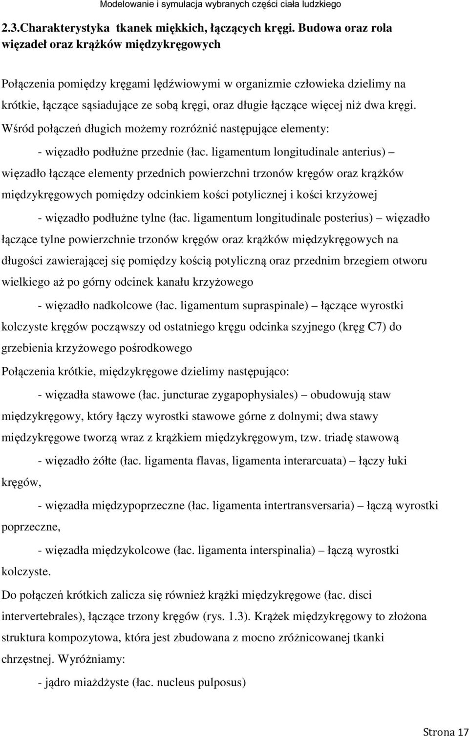 więcej niż dwa kręgi. Wśród połączeń długich możemy rozróżnić następujące elementy: - więzadło podłużne przednie (łac.