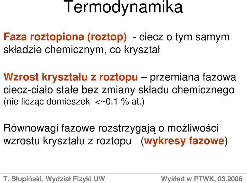 ciecz-ciało stałe bez zmiany składu chemicznego (nie licząc domieszek <~0.
