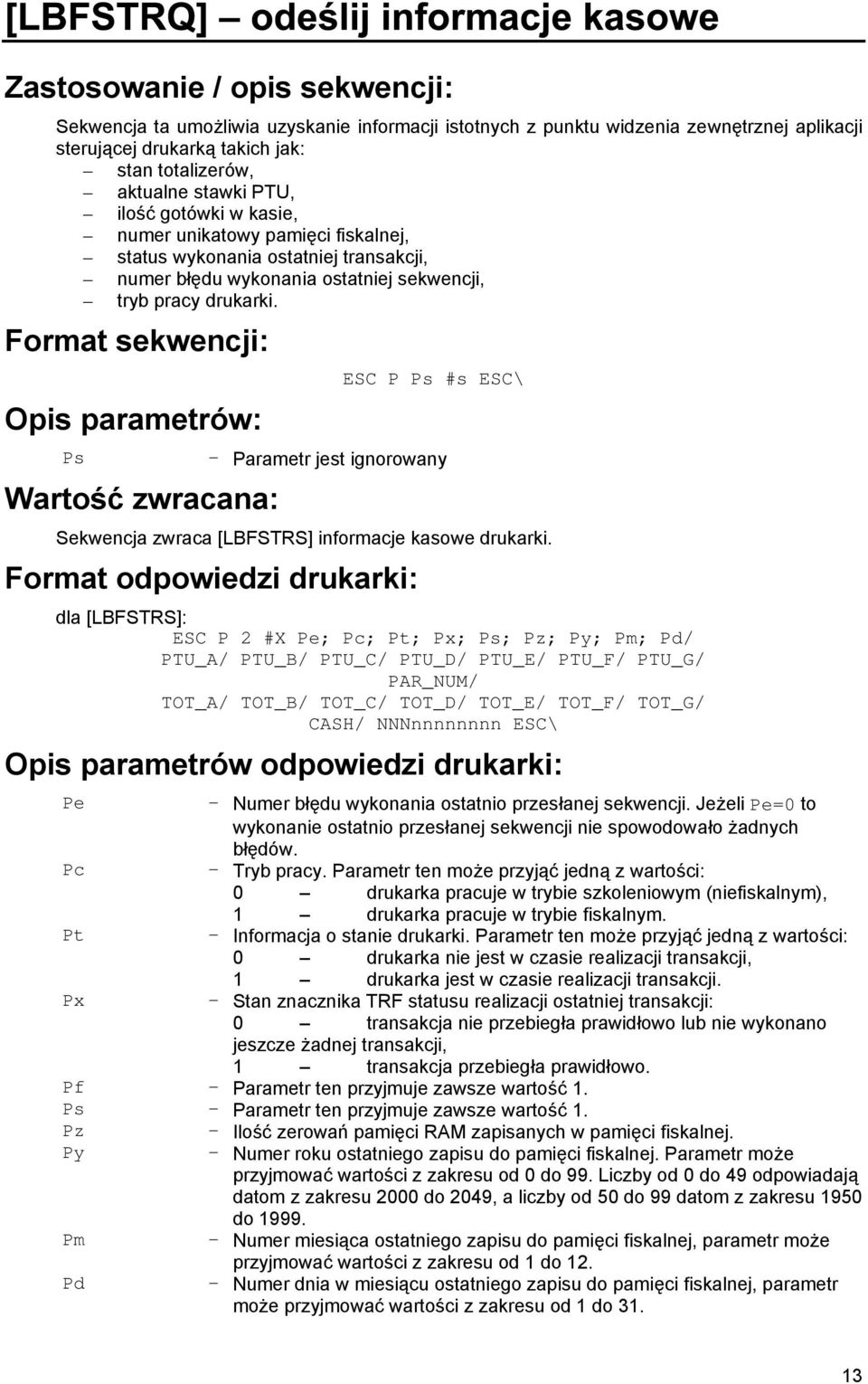 Format sekwencji: Opis parametrów: Ps Wartoś ć zwracana: ESC P Ps #s ESC\ - Parametr jest ignorowany Sekwencja zwraca [LBFSTRS] informacje kasowe drukarki.