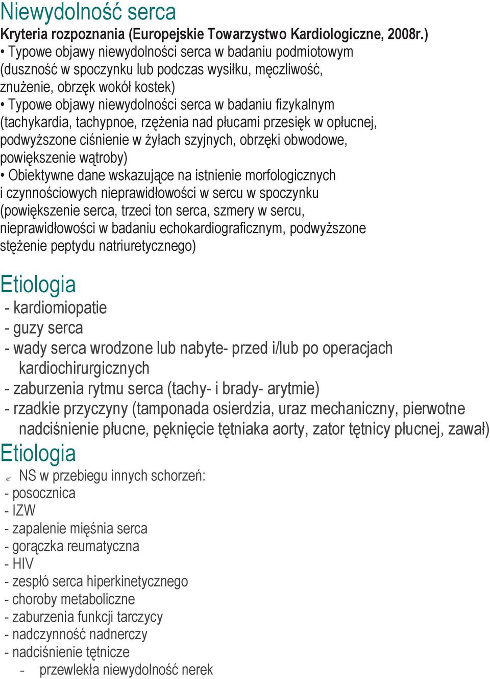 (tachykardia, tachypnoe, rzęŝenia nad płucami przesięk w opłucnej, podwyŝszone ciśnienie w Ŝyłach szyjnych, obrzęki obwodowe, powiększenie wątroby) Obiektywne dane wskazujące na istnienie