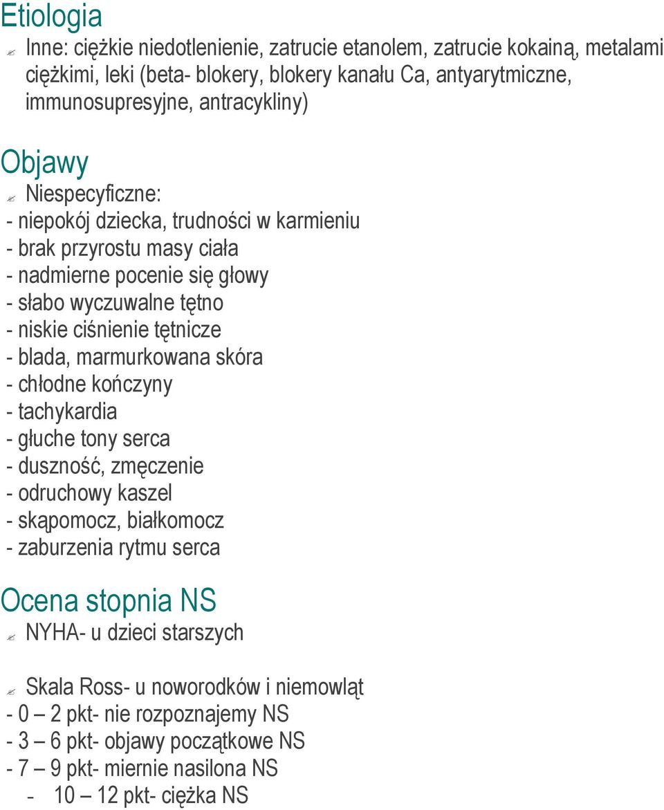 tętnicze - blada, marmurkowana skóra - chłodne kończyny - tachykardia - głuche tony serca - duszność, zmęczenie - odruchowy kaszel - skąpomocz, białkomocz - zaburzenia rytmu serca