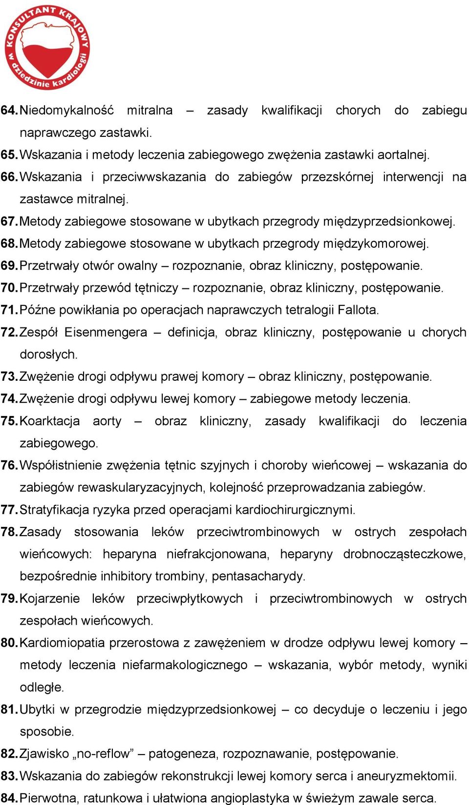 Metody zabiegowe stosowane w ubytkach przegrody międzykomorowej. 69. Przetrwały otwór owalny rozpoznanie, obraz kliniczny, postępowanie. 70.