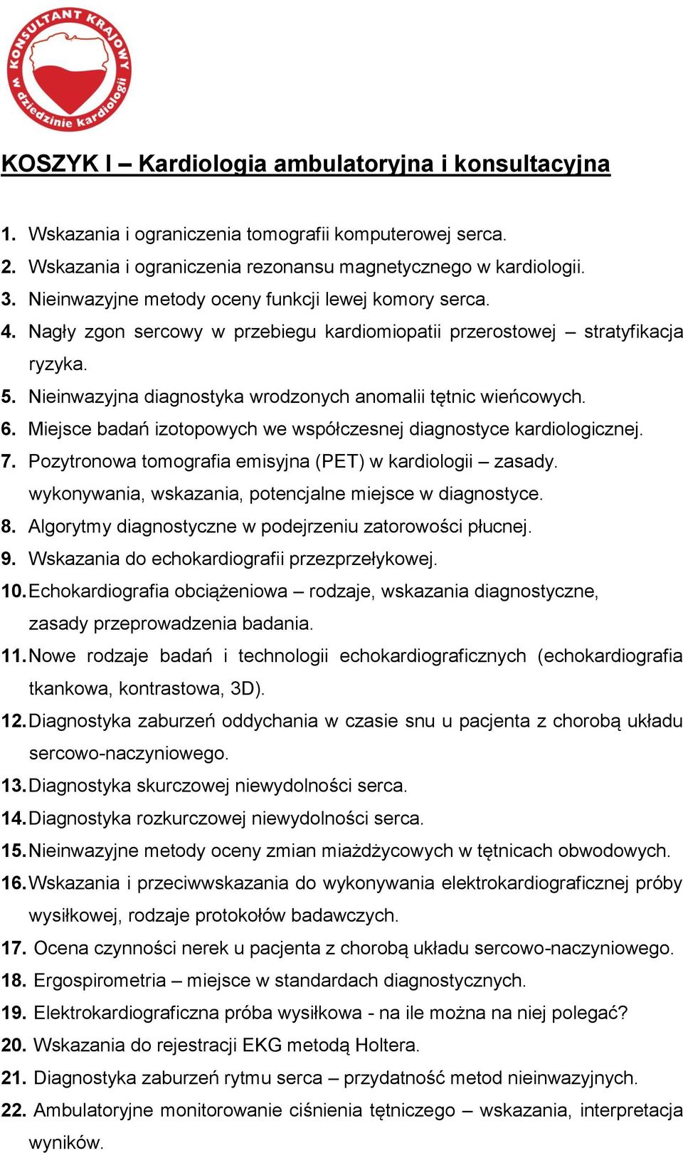 Nieinwazyjna diagnostyka wrodzonych anomalii tętnic wieńcowych. 6. Miejsce badań izotopowych we współczesnej diagnostyce kardiologicznej. 7. Pozytronowa tomografia emisyjna (PET) w kardiologii zasady.