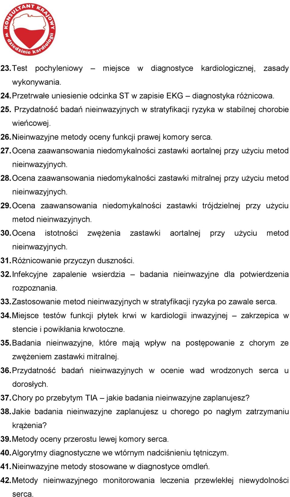 Ocena zaawansowania niedomykalności zastawki aortalnej przy użyciu metod nieinwazyjnych. 28. Ocena zaawansowania niedomykalności zastawki mitralnej przy użyciu metod nieinwazyjnych. 29.