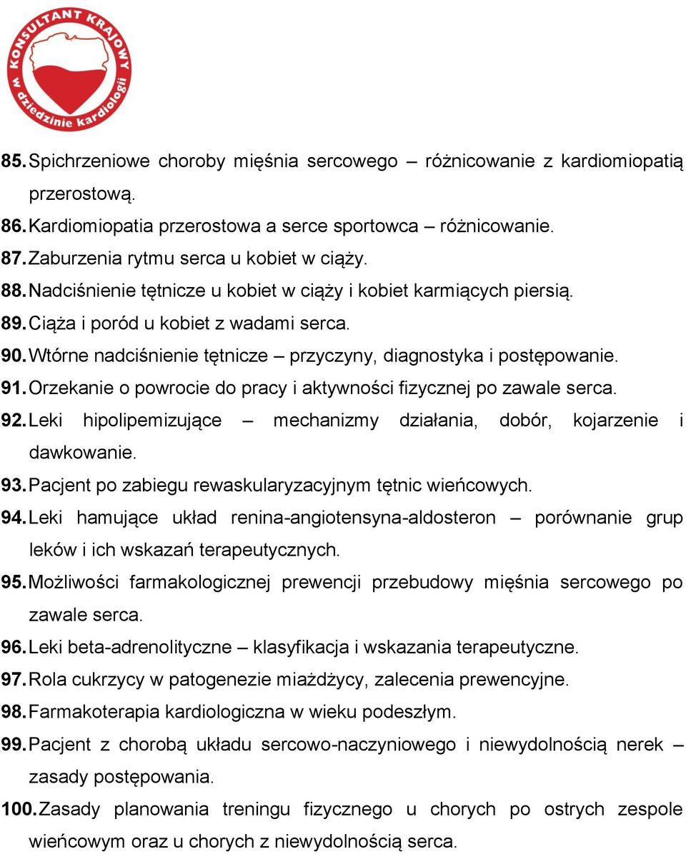 Orzekanie o powrocie do pracy i aktywności fizycznej po zawale serca. 92. Leki hipolipemizujące mechanizmy działania, dobór, kojarzenie i dawkowanie. 93.