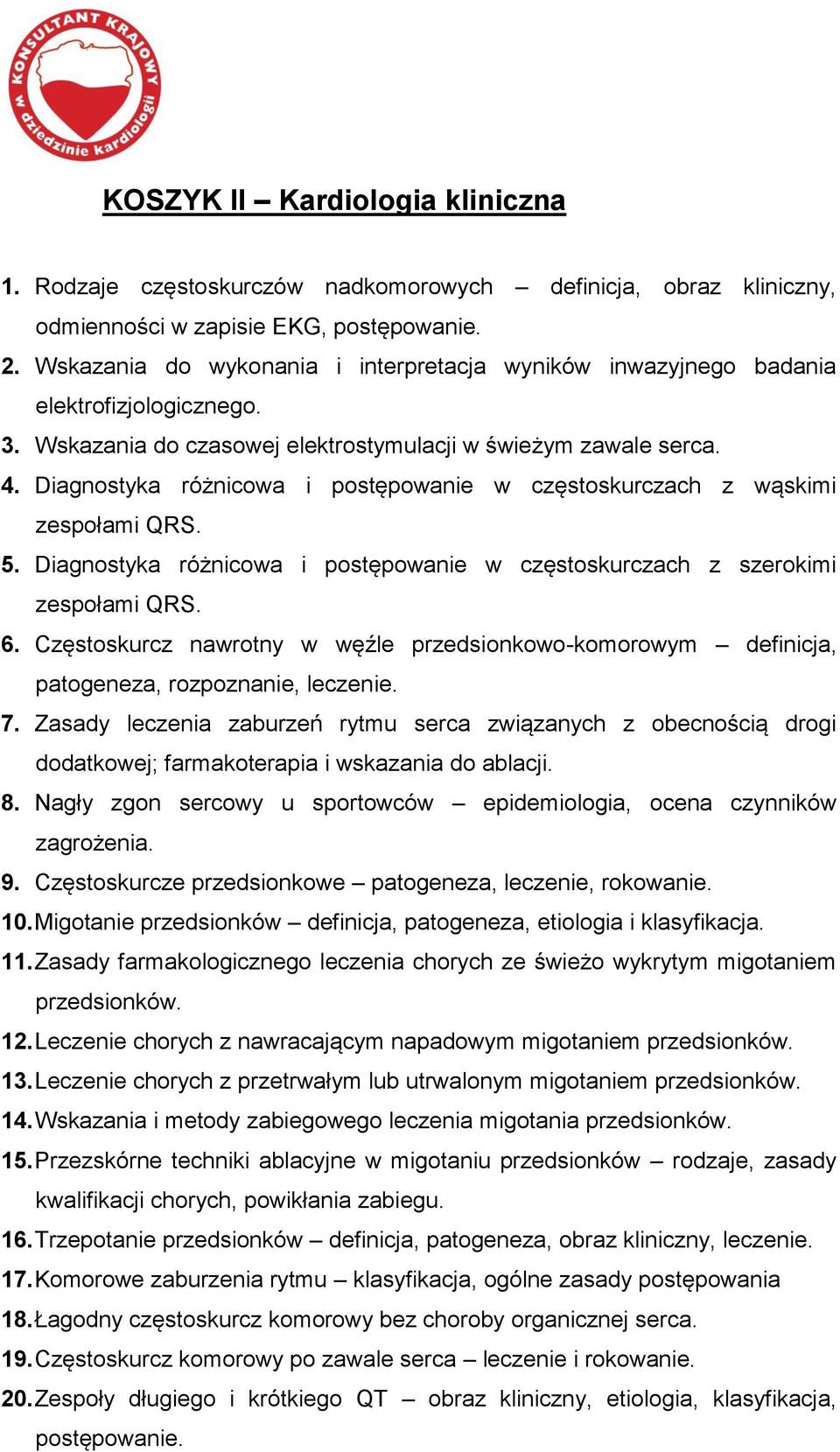 Diagnostyka różnicowa i postępowanie w częstoskurczach z wąskimi zespołami QRS. 5. Diagnostyka różnicowa i postępowanie w częstoskurczach z szerokimi zespołami QRS. 6.