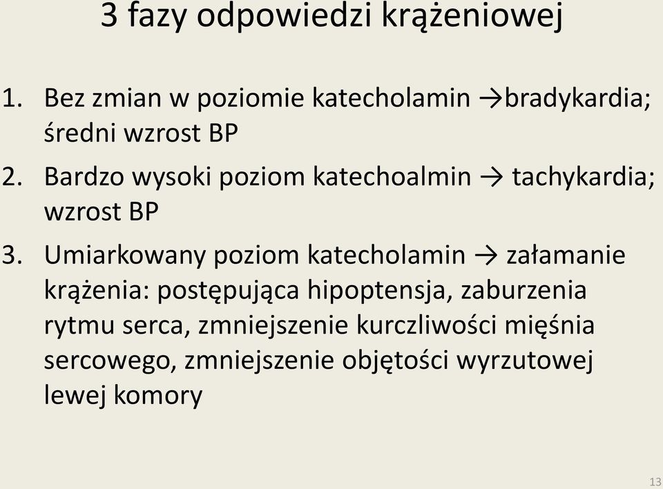 Bardzo wysoki poziom katechoalmin tachykardia; wzrost BP 3.