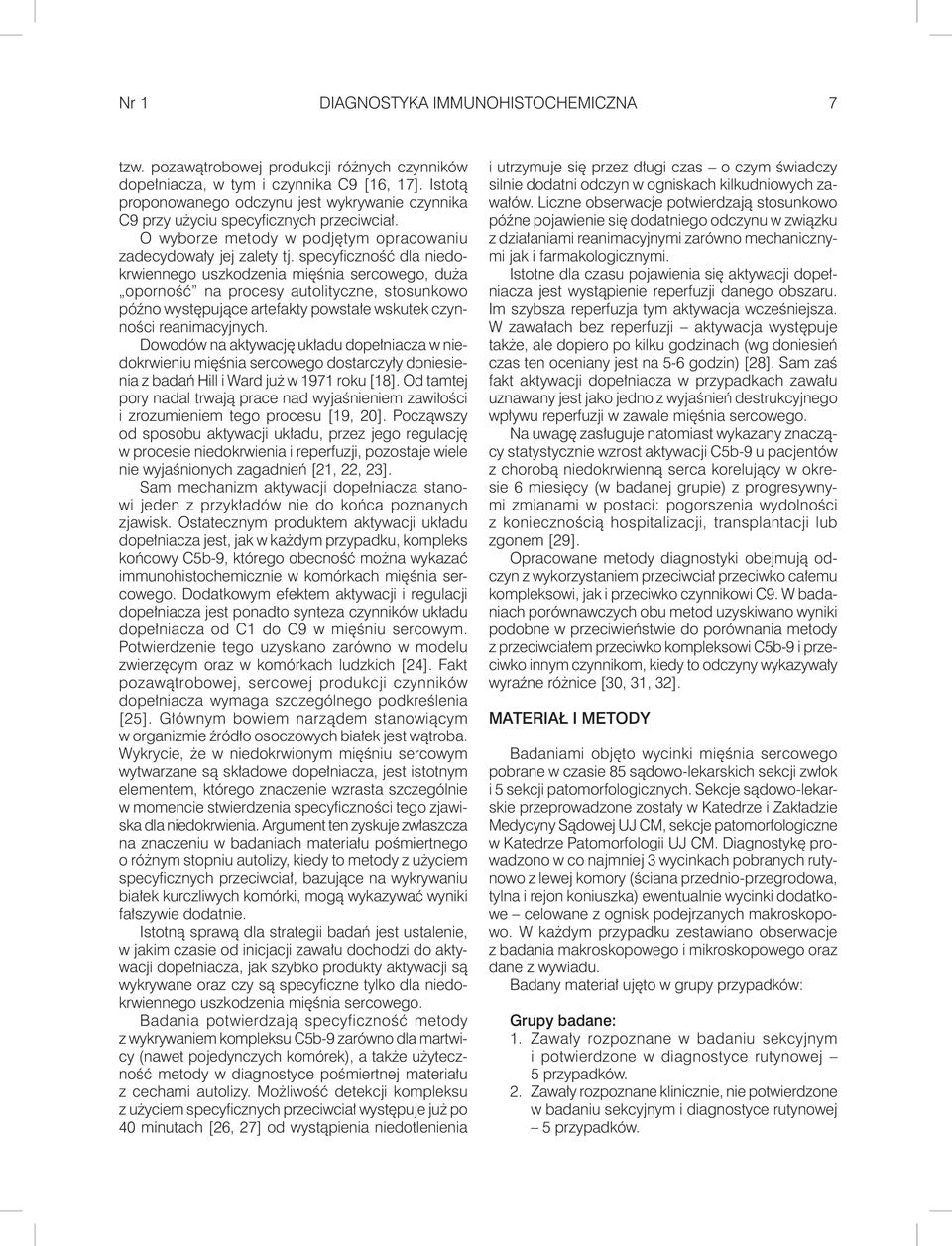 specyfi czność dla niedokrwiennego uszkodzenia mięśnia sercowego, duża oporność na procesy autolityczne, stosunkowo późno występujące artefakty powstałe wskutek czynności reanimacyjnych.