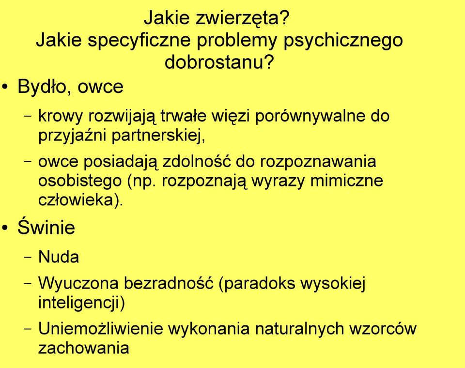 posiadają zdolność do rozpoznawania osobistego (np. rozpoznają wyrazy mimiczne człowieka).