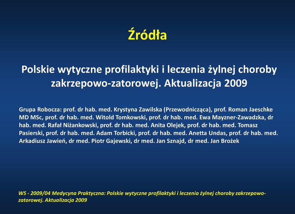dr hab. med. Anita Olejek, prof. dr hab. med. Tomasz Pasierski, prof. dr hab. med. Adam Torbicki, prof. dr hab. med. Anetta Undas, prof. dr hab. med. Arkadiusz Jawień, dr med.