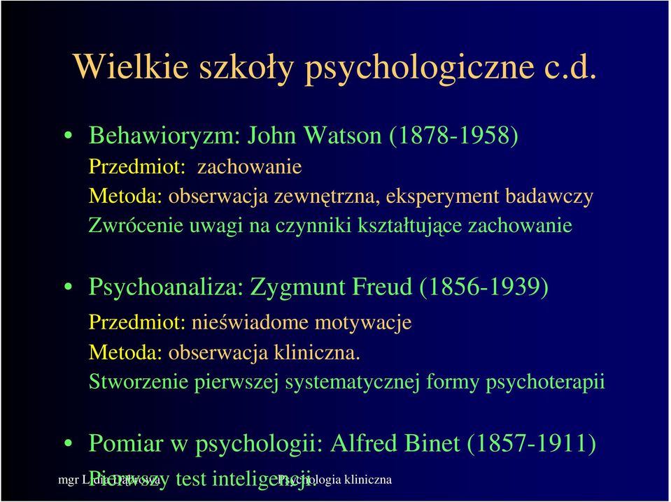 badawczy Zwrócenie uwagi na czynniki kształtujące zachowanie Psychoanaliza: Zygmunt Freud (1856-1939)