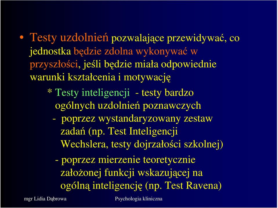 poznawczych - poprzez wystandaryzowany zestaw zadań (np.