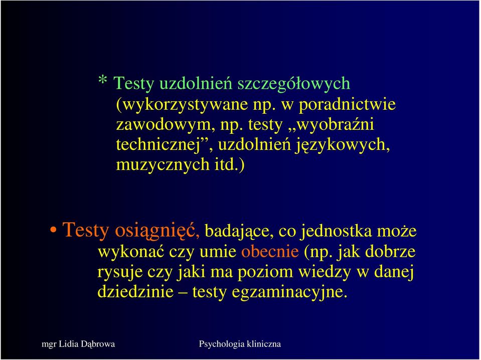 testy wyobraźni technicznej, uzdolnień językowych, muzycznych itd.