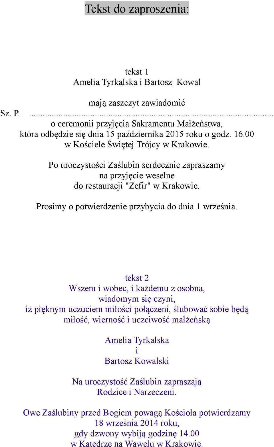 tekst 2 Wszem i wobec, i każdemu z osobna, wiadomym się czyni, iż pięknym uczuciem miłości połączeni, ślubować sobie będą miłość, wierność i uczciwość małżeńską Amelia Tyrkalska i Bartosz Kowalski Na