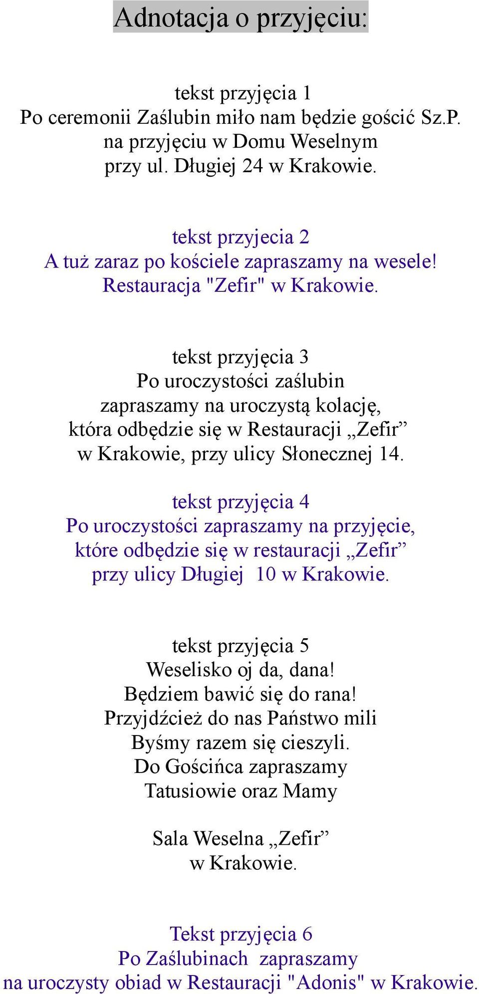 tekst przyjęcia 3 Po uroczystości zaślubin zapraszamy na uroczystą kolację, która odbędzie się w Restauracji Zefir w Krakowie, przy ulicy Słonecznej 14.