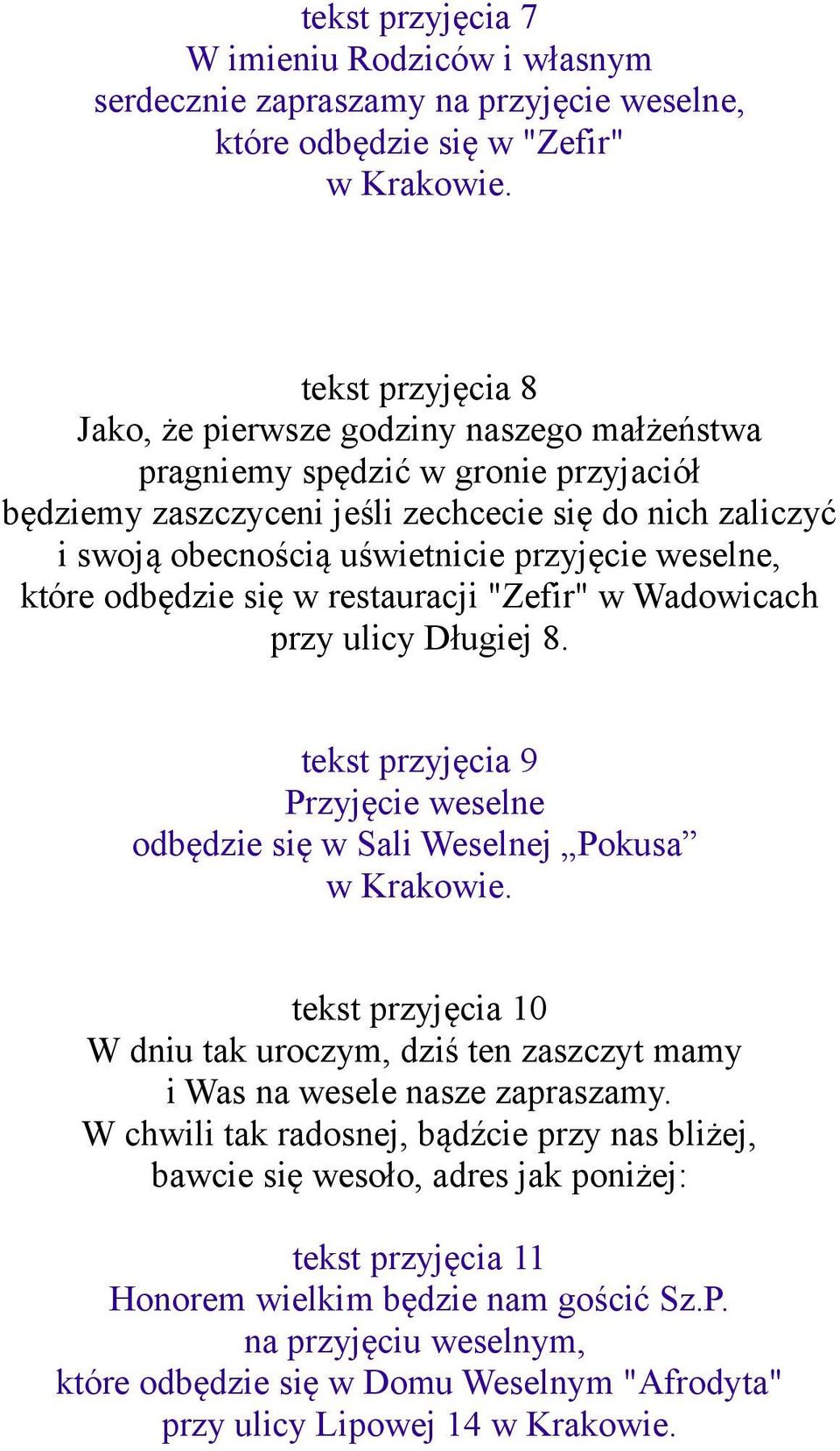 weselne, które odbędzie się w restauracji "Zefir" w Wadowicach przy ulicy Długiej 8. tekst przyjęcia 9 Przyjęcie weselne odbędzie się w Sali Weselnej Pokusa w Krakowie.