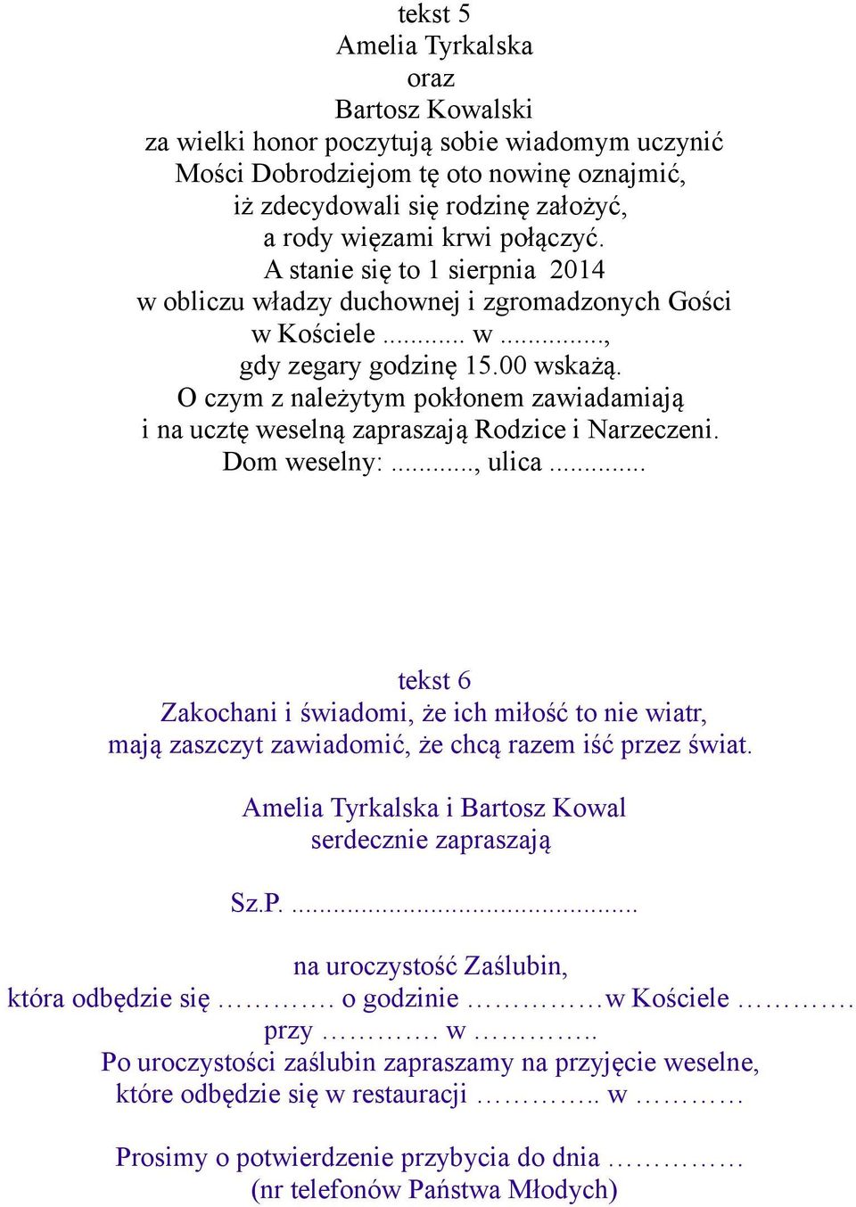 O czym z należytym pokłonem zawiadamiają i na ucztę weselną zapraszają Rodzice i Narzeczeni. Dom weselny:..., ulica.