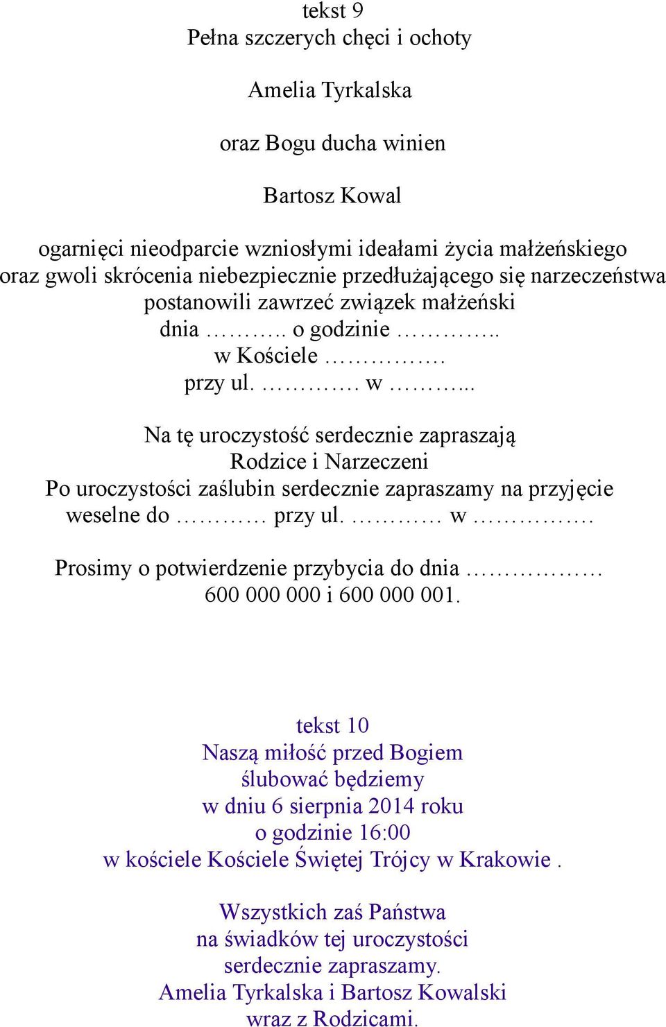 Kościele. przy ul.. w... Na tę uroczystość serdecznie zapraszają Rodzice i Narzeczeni Po uroczystości zaślubin serdecznie zapraszamy na przyjęcie weselne do przy ul. w. Prosimy o potwierdzenie przybycia do dnia 600 000 000 i 600 000 001.