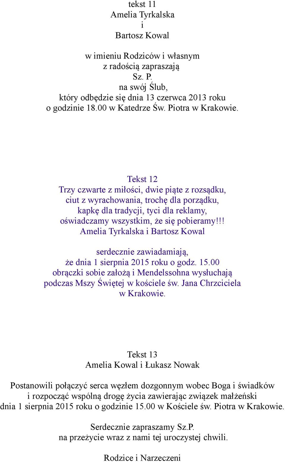 !! Amelia Tyrkalska i Bartosz Kowal serdecznie zawiadamiają, że dnia 1 sierpnia 2015 roku o godz. 15.00 obrączki sobie założą i Mendelssohna wysłuchają podczas Mszy Świętej w kościele św.