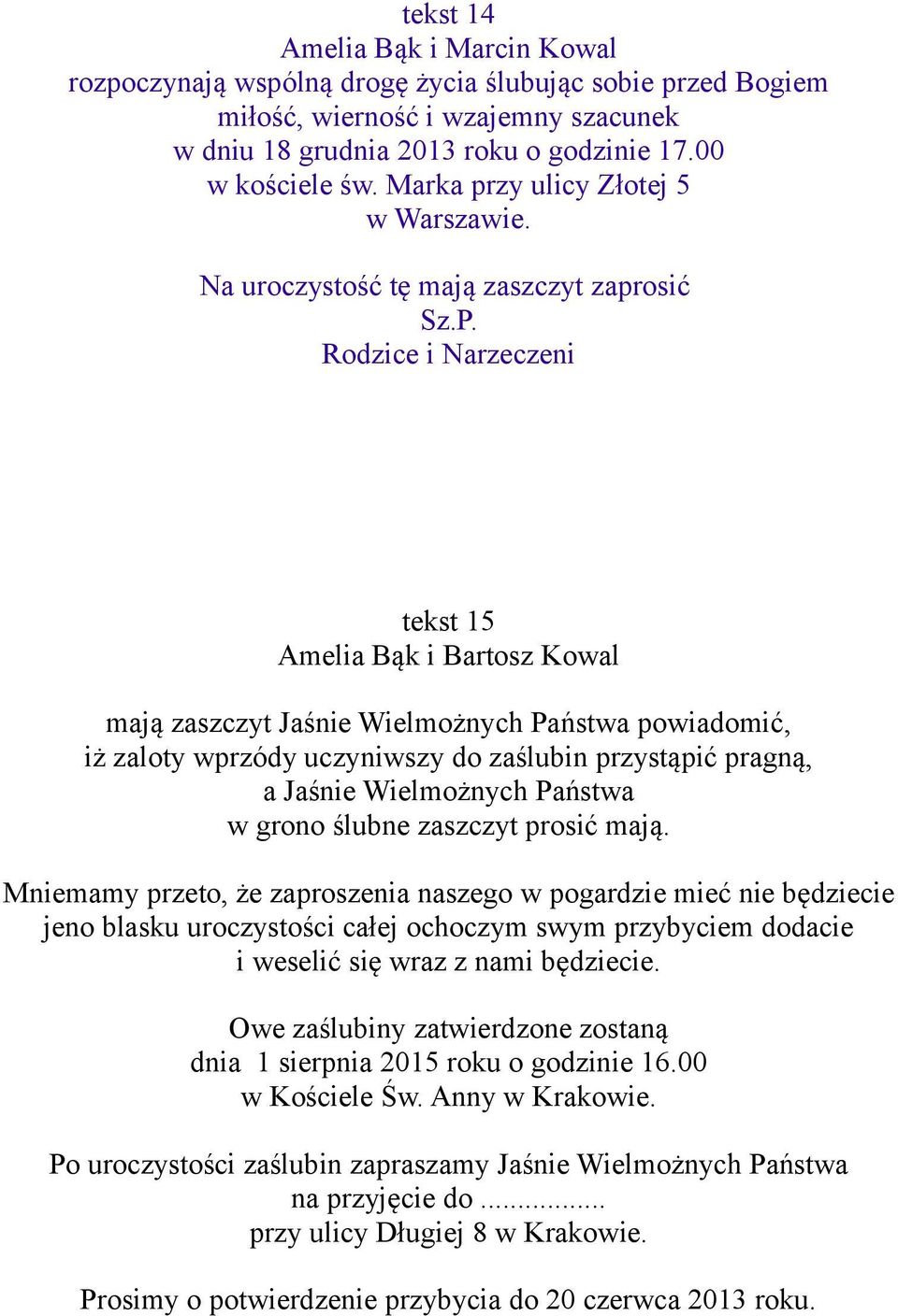 Rodzice i Narzeczeni tekst 15 Amelia Bąk i Bartosz Kowal mają zaszczyt Jaśnie Wielmożnych Państwa powiadomić, iż zaloty wprzódy uczyniwszy do zaślubin przystąpić pragną, a Jaśnie Wielmożnych Państwa