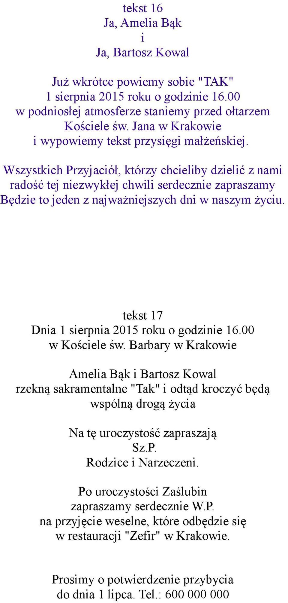 Wszystkich Przyjaciół, którzy chcieliby dzielić z nami radość tej niezwykłej chwili serdecznie zapraszamy Będzie to jeden z najważniejszych dni w naszym życiu.