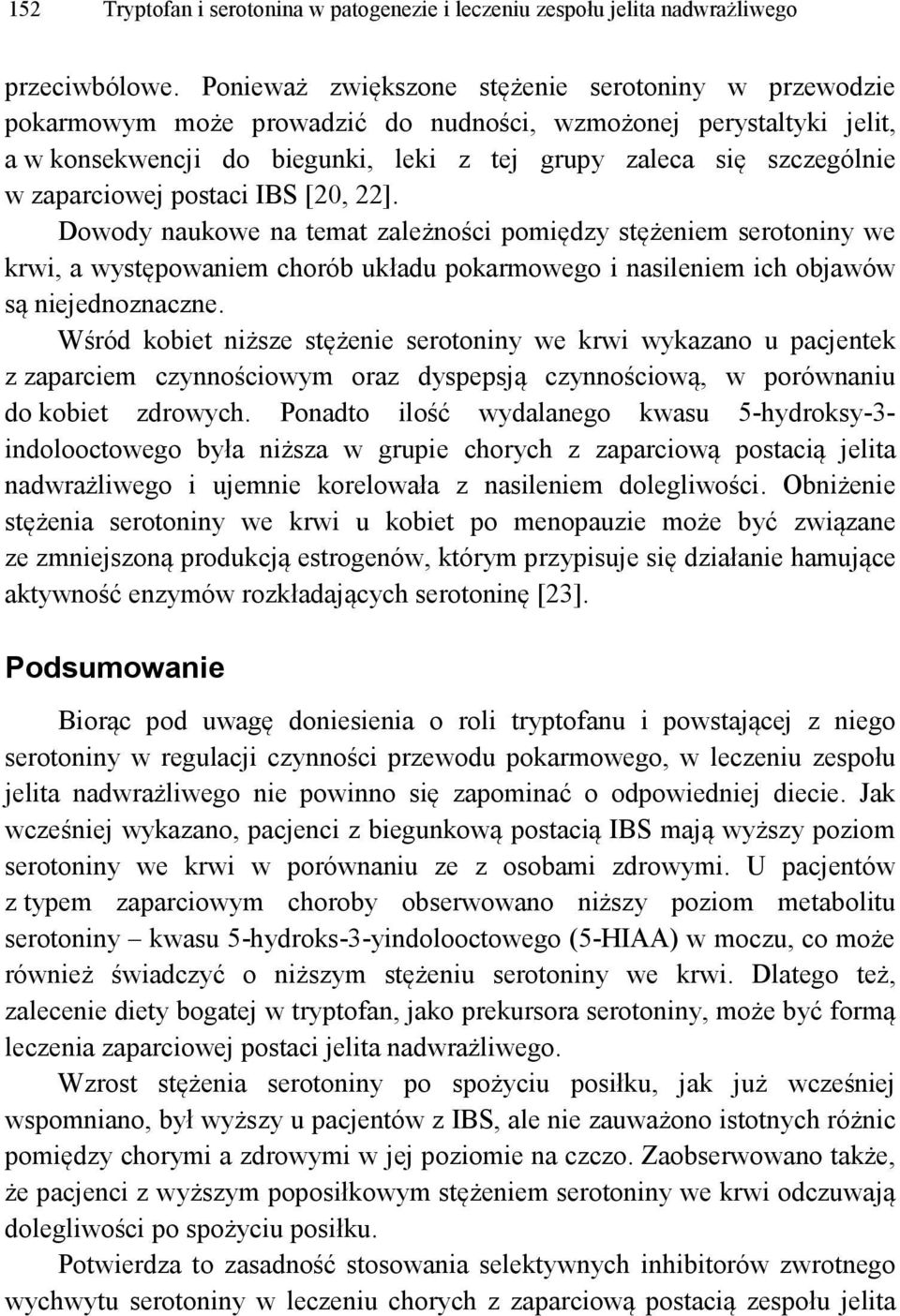 zaparciowej postaci IBS [20, 22]. Dowody naukowe na temat zależności pomiędzy stężeniem serotoniny we krwi, a występowaniem chorób układu pokarmowego i nasileniem ich objawów są niejednoznaczne.