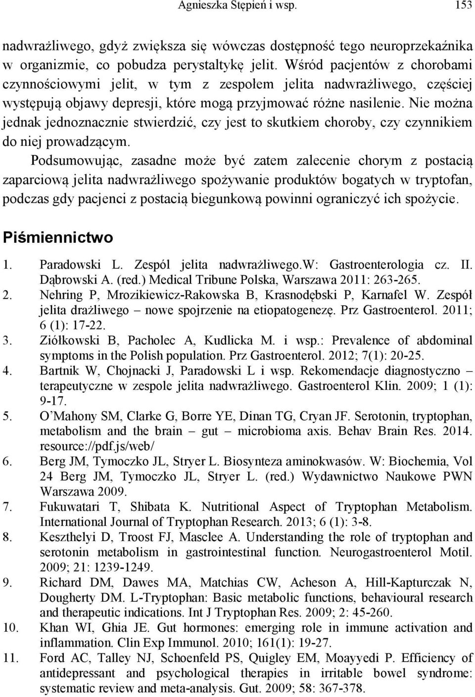 Nie można jednak jednoznacznie stwierdzić, czy jest to skutkiem choroby, czy czynnikiem do niej prowadzącym.