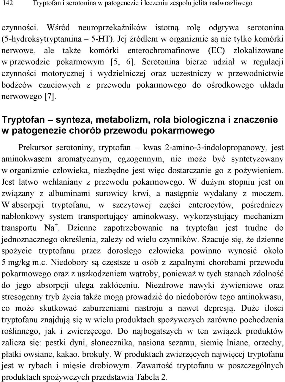 Serotonina bierze udział w regulacji czynności motorycznej i wydzielniczej oraz uczestniczy w przewodnictwie bodźców czuciowych z przewodu pokarmowego do ośrodkowego układu nerwowego [7].