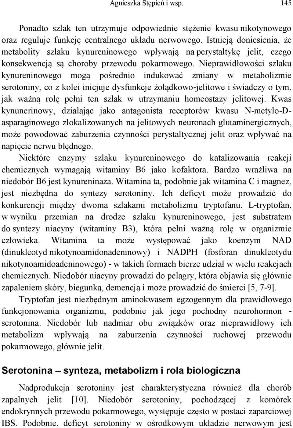 Nieprawidłowości szlaku kynureninowego mogą pośrednio indukować zmiany w metabolizmie serotoniny, co z kolei inicjuje dysfunkcje żołądkowo-jelitowe i świadczy o tym, jak ważną rolę pełni ten szlak w