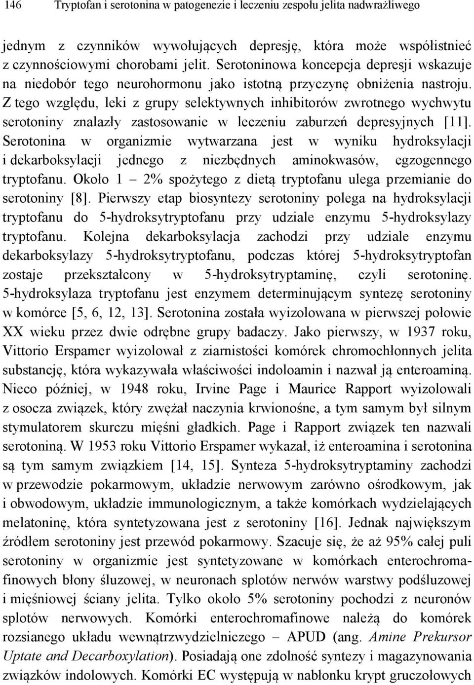 Z tego względu, leki z grupy selektywnych inhibitorów zwrotnego wychwytu serotoniny znalazły zastosowanie w leczeniu zaburzeń depresyjnych [11].