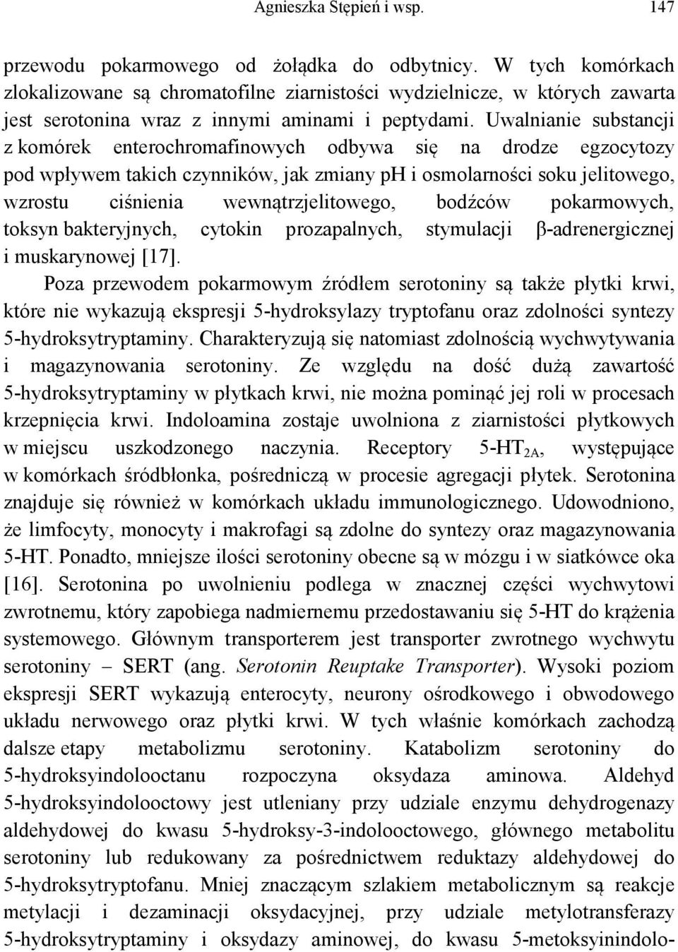 Uwalnianie substancji z komórek enterochromafinowych odbywa się na drodze egzocytozy pod wpływem takich czynników, jak zmiany ph i osmolarności soku jelitowego, wzrostu ciśnienia wewnątrzjelitowego,