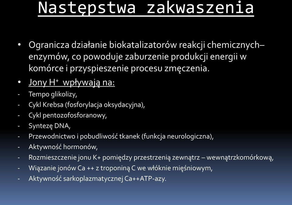 Jony H + wpływają na: - Tempo glikolizy, - Cykl Krebsa (fosforylacja oksydacyjna), - Cykl pentozofosforanowy, - Syntezę DNA, - Przewodnictwo