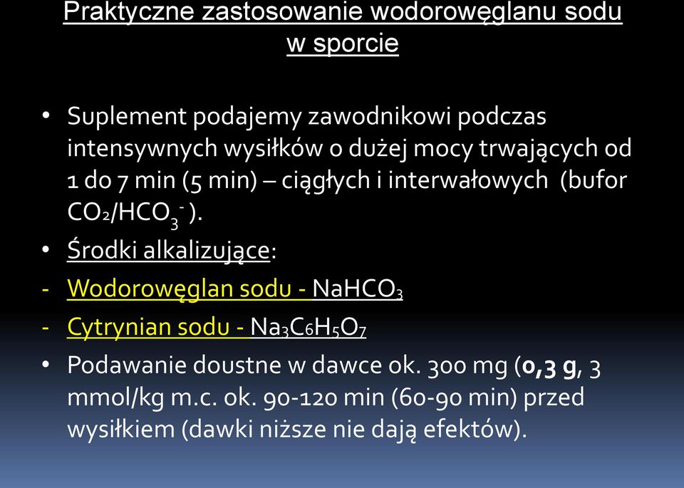 Środki alkalizujące: - Wodorowęglan sodu - NaHCO3 - Cytrynian sodu - Na3C6H5O7 Podawanie doustne w dawce