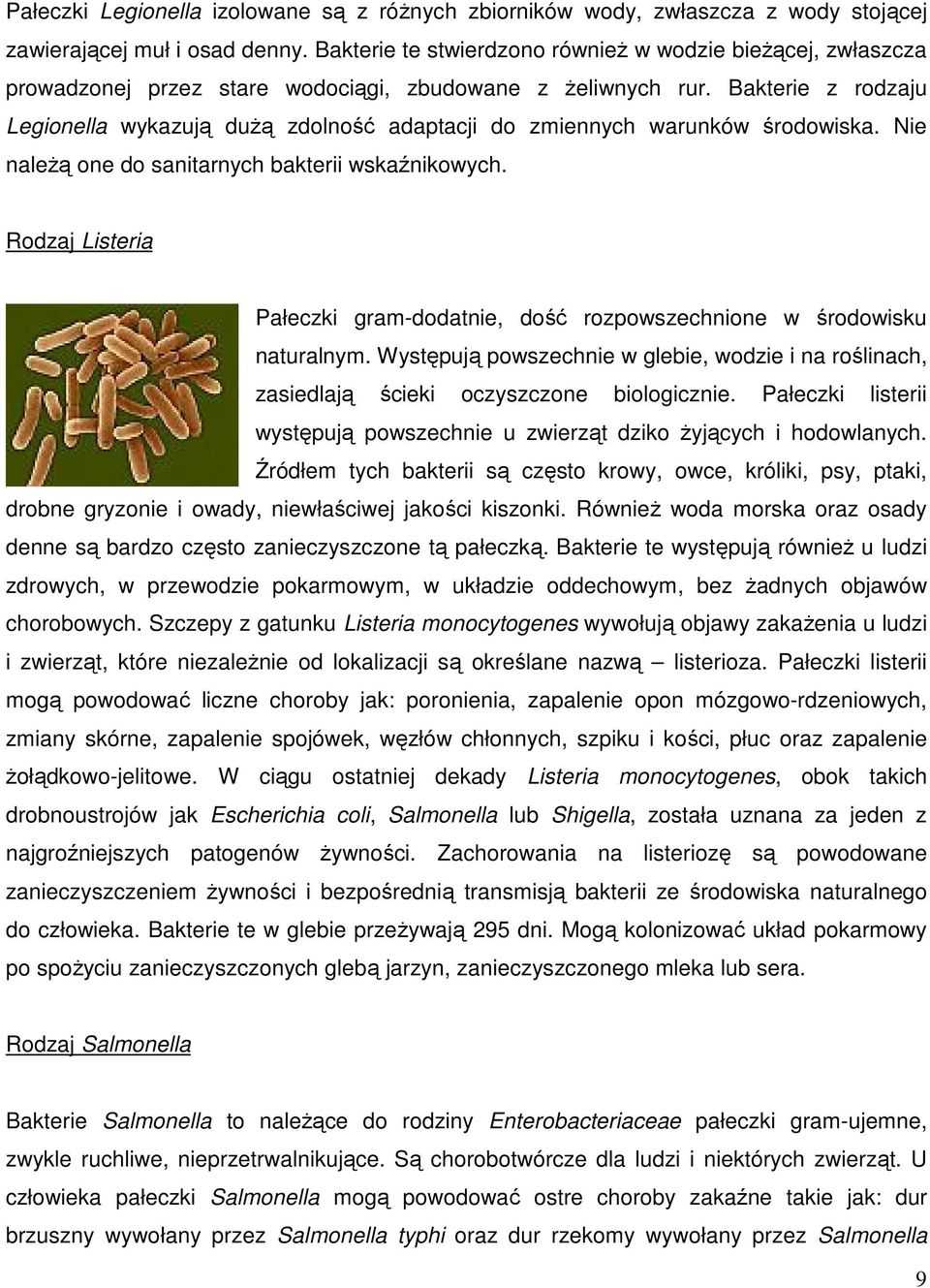 Bakterie z rodzaju Legionella wykazują dużą zdolność adaptacji do zmiennych warunków środowiska. Nie należą one do sanitarnych bakterii wskaźnikowych.