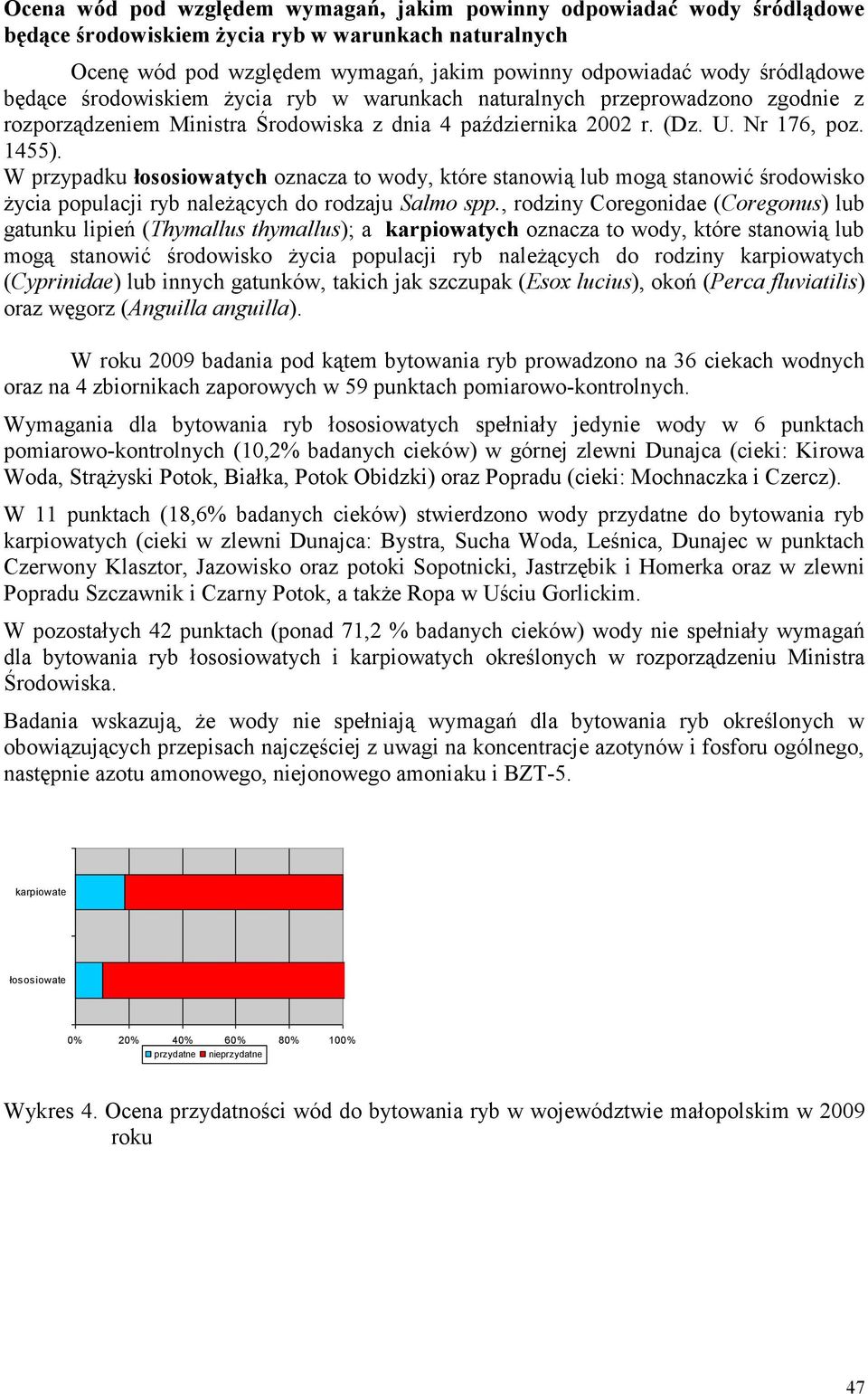 W przypadku łososiowatych oznacza to wody, które stanowią lub mogą stanowić środowisko życia populacji ryb należących do rodzaju Salmo spp.