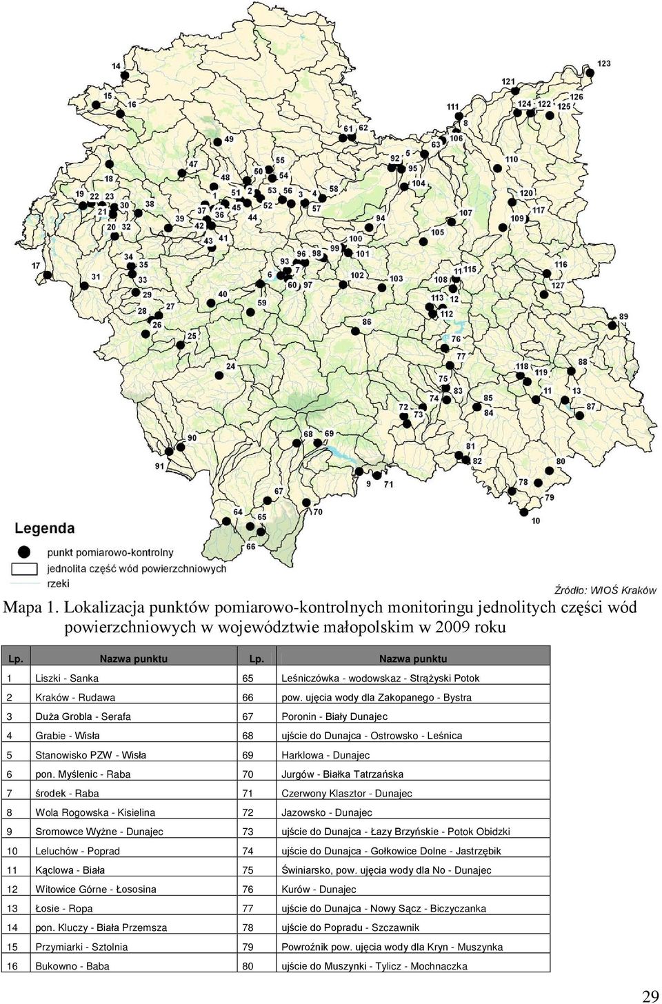 ujęcia wody dla Zakopanego - Bystra 3 Duża Grobla - Serafa 67 Poronin - Biały Dunajec 4 Grabie - Wisła 68 ujście do Dunajca - Ostrowsko - Leśnica 5 Stanowisko PZW - Wisła 69 Harklowa - Dunajec 6 pon.