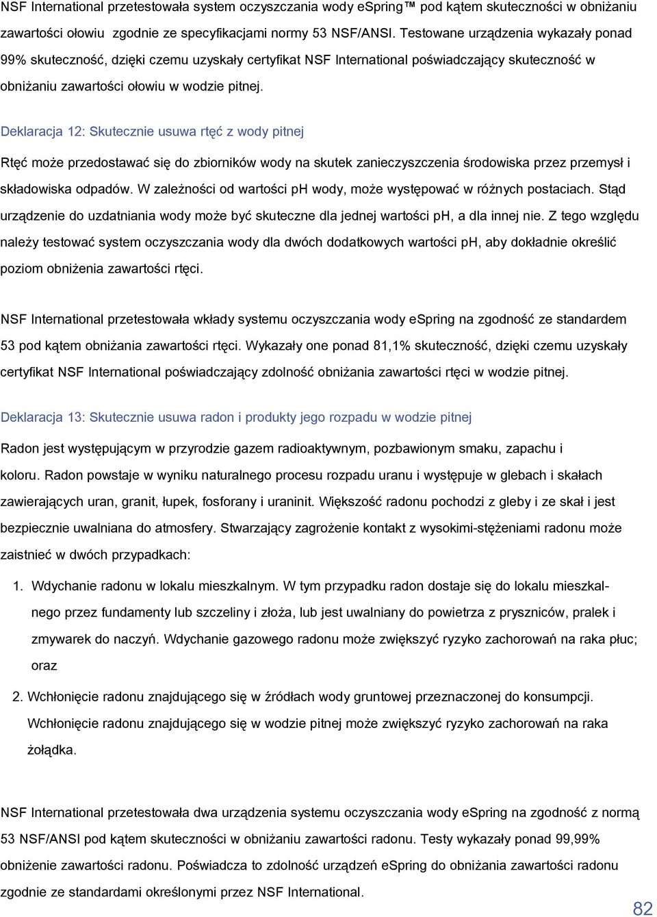 Deklaracja 12: Skutecznie usuwa rtęć z wody pitnej Rtęć może przedostawać się do zbiorników wody na skutek zanieczyszczenia środowiska przez przemysł i składowiska odpadów.