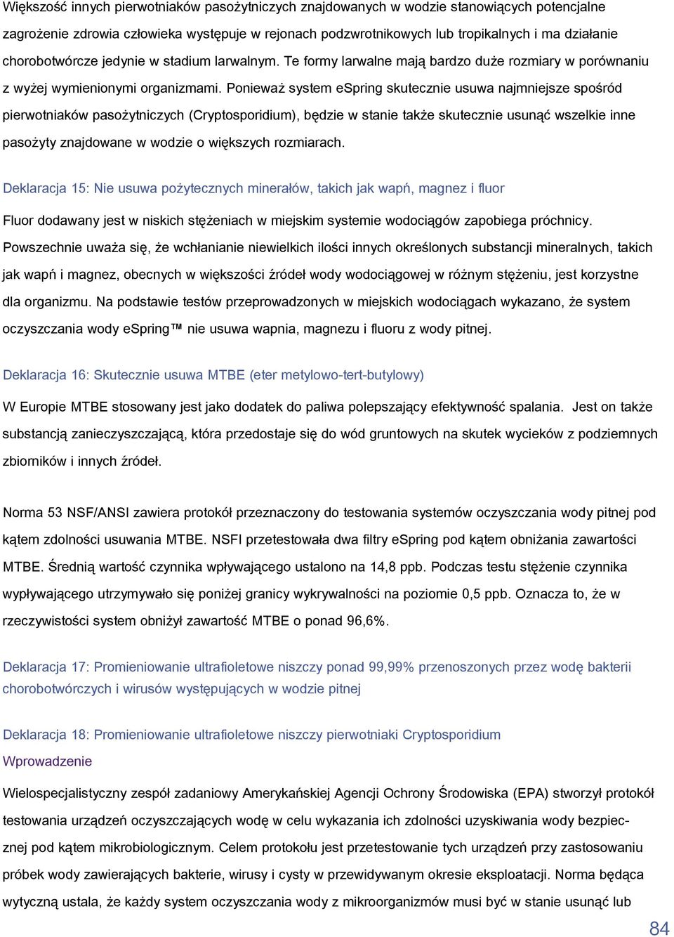 Ponieważ system espring skutecznie usuwa najmniejsze spośród pierwotniaków pasożytniczych (Cryptosporidium), będzie w stanie także skutecznie usunąć wszelkie inne pasożyty znajdowane w wodzie o