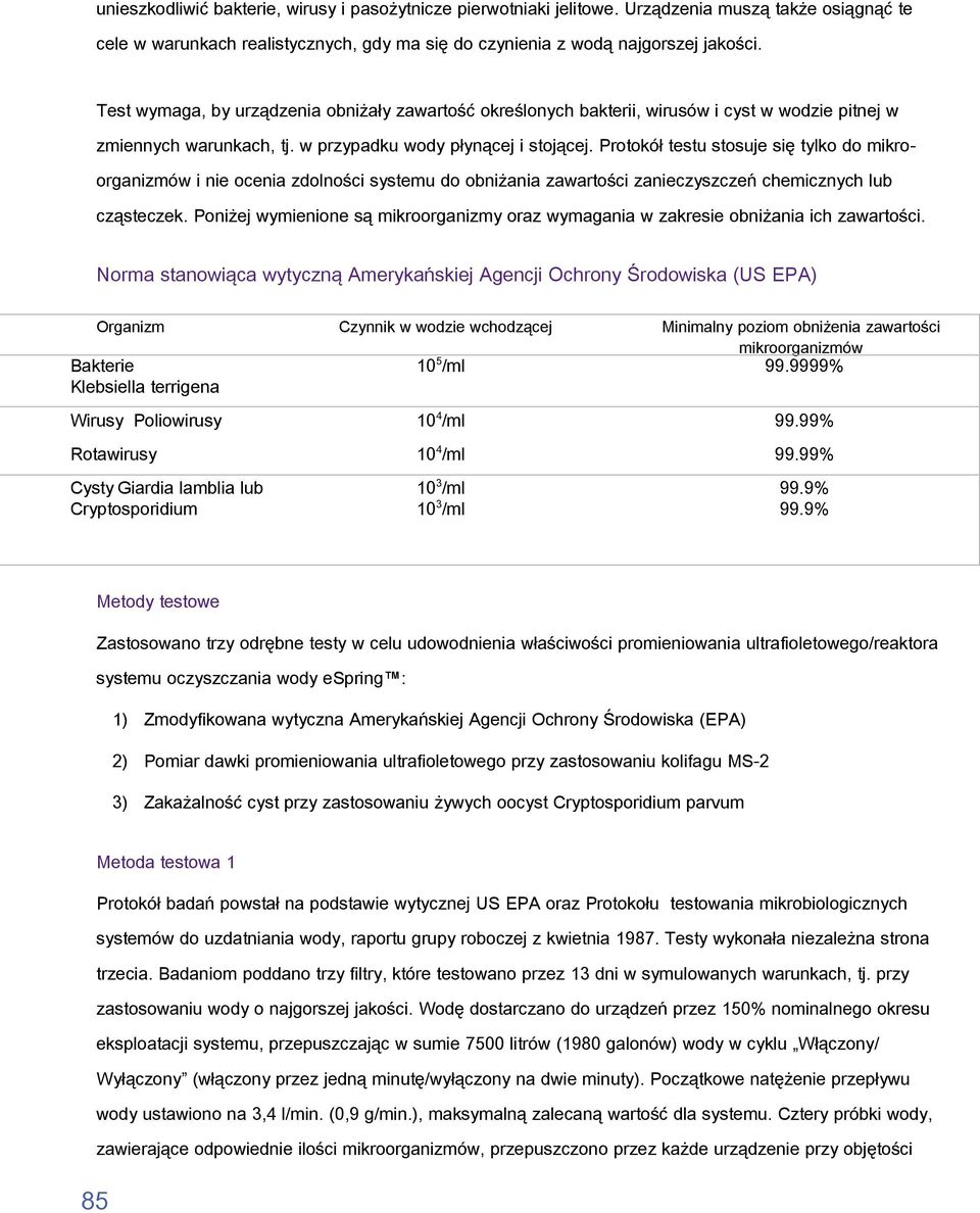 Protokół testu stosuje się tylko do mikroorganizmów i nie ocenia zdolności systemu do obniżania zawartości zanieczyszczeń chemicznych lub cząsteczek.