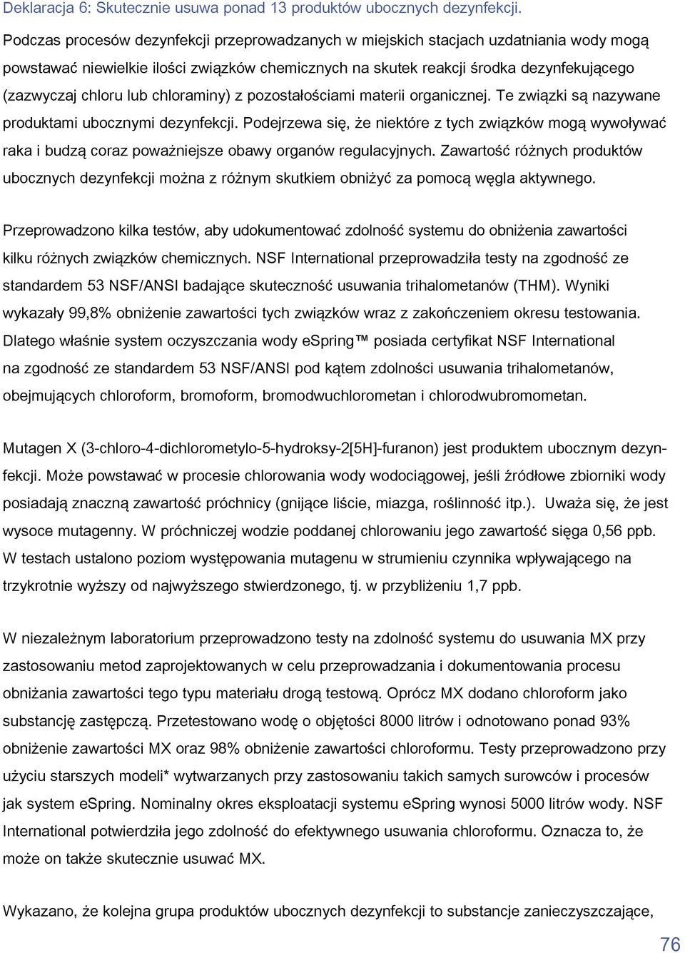 lub chloraminy) z pozostałościami materii organicznej. Te związki są nazywane produktami ubocznymi dezynfekcji.