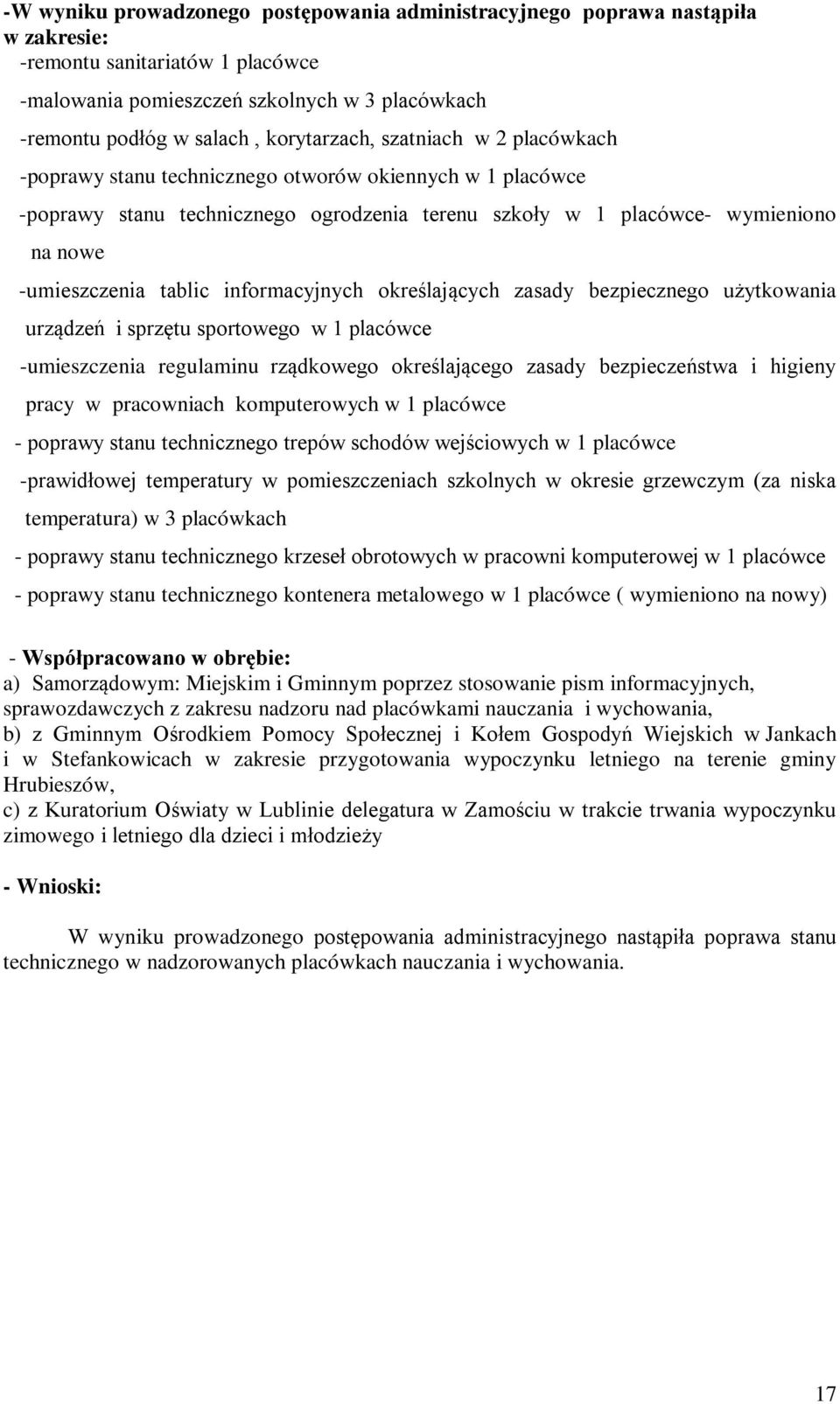 tablic informacyjnych określających zasady bezpiecznego użytkowania urządzeń i sprzętu sportowego w 1 placówce -umieszczenia regulaminu rządkowego określającego zasady bezpieczeństwa i higieny pracy