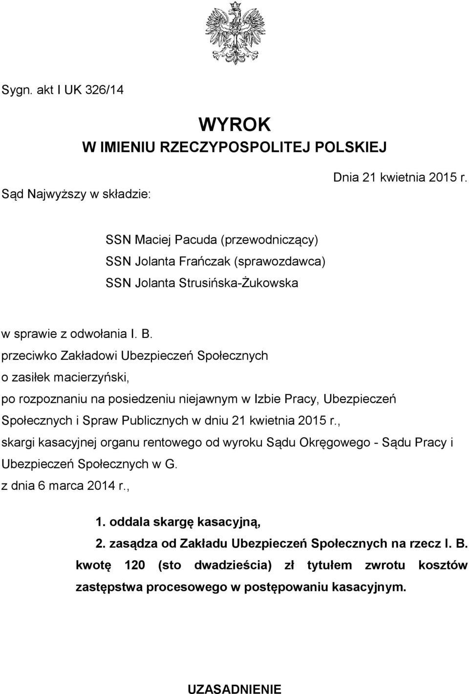 przeciwko Zakładowi Ubezpieczeń Społecznych o zasiłek macierzyński, po rozpoznaniu na posiedzeniu niejawnym w Izbie Pracy, Ubezpieczeń Społecznych i Spraw Publicznych w dniu 21 kwietnia 2015 r.
